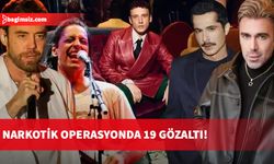 Ünlüler de dahil 19 kişi narkotik operasyonuyla gözaltına alındı