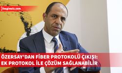 Özersay: Mevcut protokol değiştirilemez, uzlaşı ek metinle olmalı
