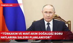 Putin, Karadeniz’de TürkAkım ve Mavi Akım’a saldırı planlandığını iddia etti