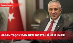 Hasan Taçoy'dan hem nostalji hem uyarı