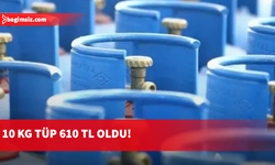 Tüp gaza zam: 10 KG tüp 610 TL’ye tükseldi