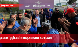 Çeler: İşçilerin mücadelesi başarıya ulaştı