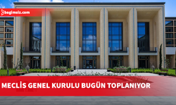 Meclis Genel Kurulu bugün toplanıyor