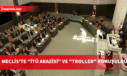 Meclis'te "İTÜ arazisi" ve "troller" konuşuldu