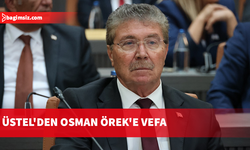 Üstel: Osman Örek milli mücadelemizin en önemli isimlerindendi