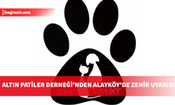Altın Patiler Derneği'nden Alayköy'de zehir uyarısı