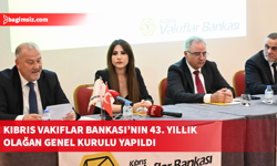 Kıbrıs Vakıflar Bankası 43. Olağan Genel Kurulu gerçekleşti