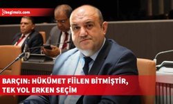 Barçın: Hükümet fiilen bitmiştir, tek yol erken seçim