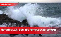 Meteoroloji, denizde fırtına uyarısı yaptı