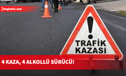 Dört farklı kazada alkollü dört sürücü tutuklandı