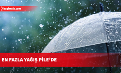 En fazla yağış Pile’de