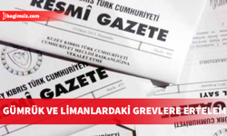 Bakanlar Kurulu gümrük ve limanlardaki grevleri 60 gün erteledi