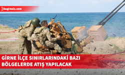 Girne ilçe sınırlarındaki bazı bölgelerde atış yapılacak