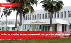 Dışişleri Bakanlığı : Güney Kıbrıs ile Fransa arasındaki anlaşma yok hükmündedir