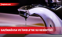Gazimağusa ve İskele’de 5 Mayıs'a kadar geniş kapsamlı su kesintisi