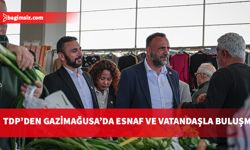 TDP Gazimağusa'da açık pazarda esnaf ve vatandaşlarla buluştu