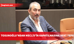 Bağımsız Milletvekili Hasan Tosunoğlu: Meclis’in askıya alınması kabul edilemez