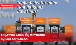 Akçay’da yarın üç meydanın açılışı yapılacak