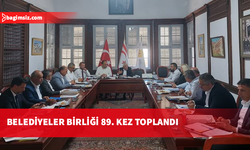 Kıbrıs Türk Belediyeler Birliği 89. Genel Yönetim Kurulu Toplantısı yapıldı