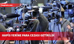 Gazetecilere hapis cezası kaldırıldı, yasa para cezasıyla geçti