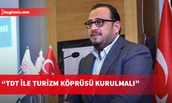Çağıner'den TDT sürecinde turizm vurgusu...