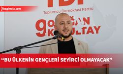 TDP Genel Sekreteri Ekinci: Bu ülkenin gençleri yeni bir sistem kuracak