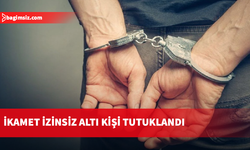 İkamet izinsiz altı kişi tutuklandı