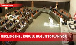 Meclis Genel Kurulu bugün yasama görevi ile toplanıyor