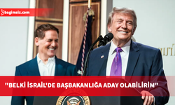 Trump: Belki İsrail'de başbakanlığa aday olabilirim
