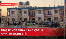 Ksilofagu’da araç içerisinde uzun süre kilitli kalan iki çocuk hayatını kaybetti
