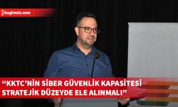Gürhan: Siber güvenlik geleceğin değil bugünün meselesi, önlem almalıyız