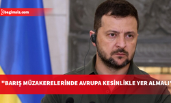 Ukrayna Devlet Başkanı Zelenskiy, Avrupa'nın müzakerelerde yer alması gerektiğini belirtti
