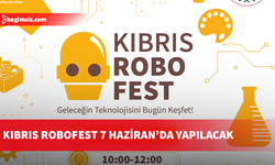Kıbrıs RoboFest 7 Haziran’da yapılacak