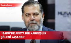 Sadıkoğlu: Bakü’de tarihi bir gün yaşadık