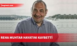 Gazeteci Reha Muhtar hayatını kaybetti