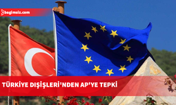 Türkiye Dışişleri Bakanlığı: Avrupa Parlamentosunun raporu temelsiz iddialara dayanmaktadır