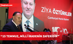 Öztürkler: 15 Temmuz Türk milletinin bağımsızlığına sahip çıkışının simgesi
