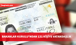 Bakanlar Kurulu 131 kişinin vatandaşlığını onayladı