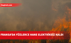 Fransa'nın güneybatısında yangınlar nedeniyle yüzlerce hane elektriksiz kaldı