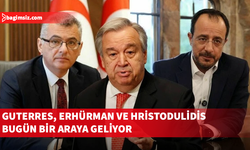 Guterres, Erhürman ve Hristodulidis bugün bir araya geliyor