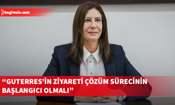 İncirli:Guterres’in ziyareti bir veda değil, bizi adım adım çözüme götürecek sürecin başlangıcı olmalı
