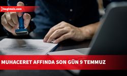 Başvuruları tamamlayın: Muhaceret affında son gün 9 Temmuz