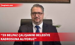 Şenkul: 10 yıllık fiili hizmetini dolduran 59 Belpaz çalışanı belediye kadrosuna alınacak