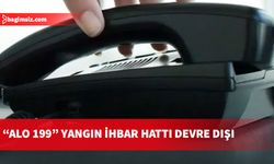 Alo 199 yangın ihbar hattı devre dışı kaldı