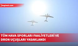 20 Temmuz gösteri ve provaları nedeniyle tüm hava sporları ve dron uçuşları yasaklandı