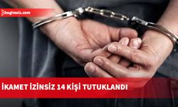 İzinsiz ikamet eden 14 kişi tutuklandı