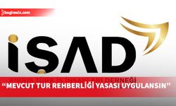 İŞAD, turizmde yürürlükteki yasal düzenlemelerin uygulanmasını talep etti