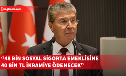 Üstel: Sosyal Sigorta emeklilerine kasım ayında 40 bin TL ikramiye ödenecek