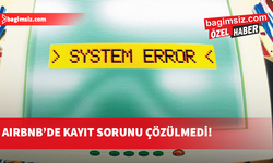 Airbnb'de kayıt sorunu çözülmedi: “Çözmeye niyet de yok!”