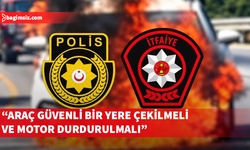 Polisten araç yangınlarına karşı uyarı